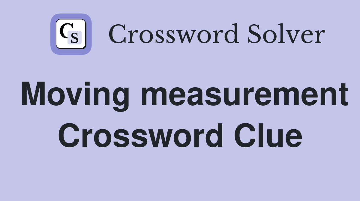 Moving measurement Crossword Clue