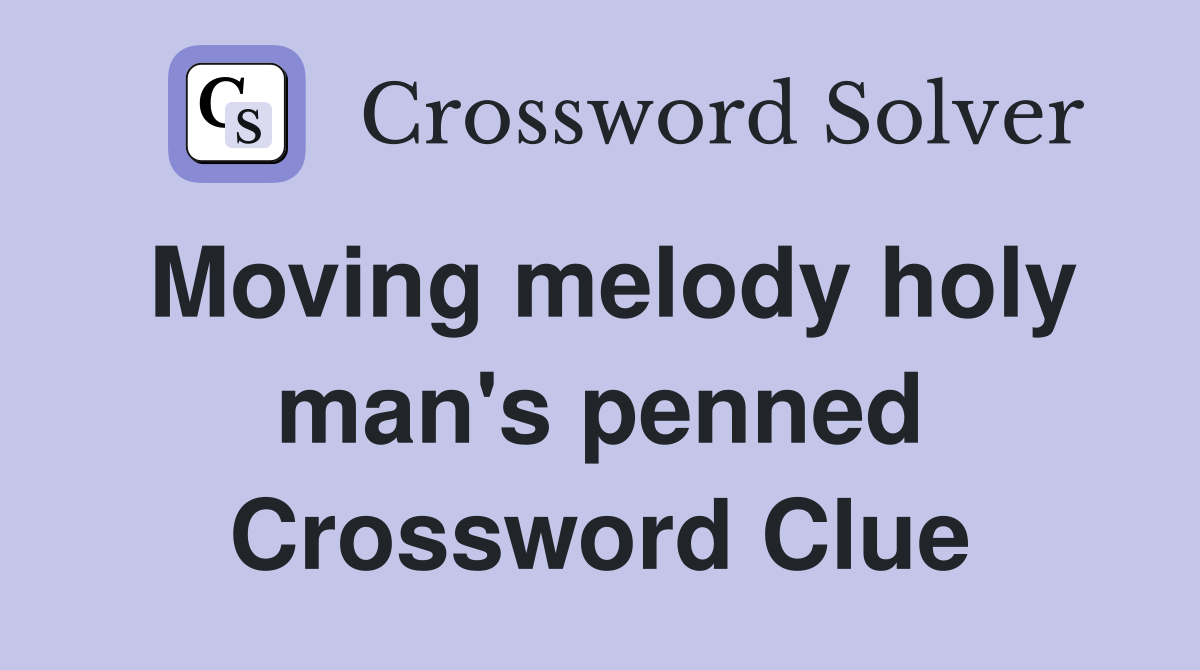 Moving melody holy man's penned Crossword Clue