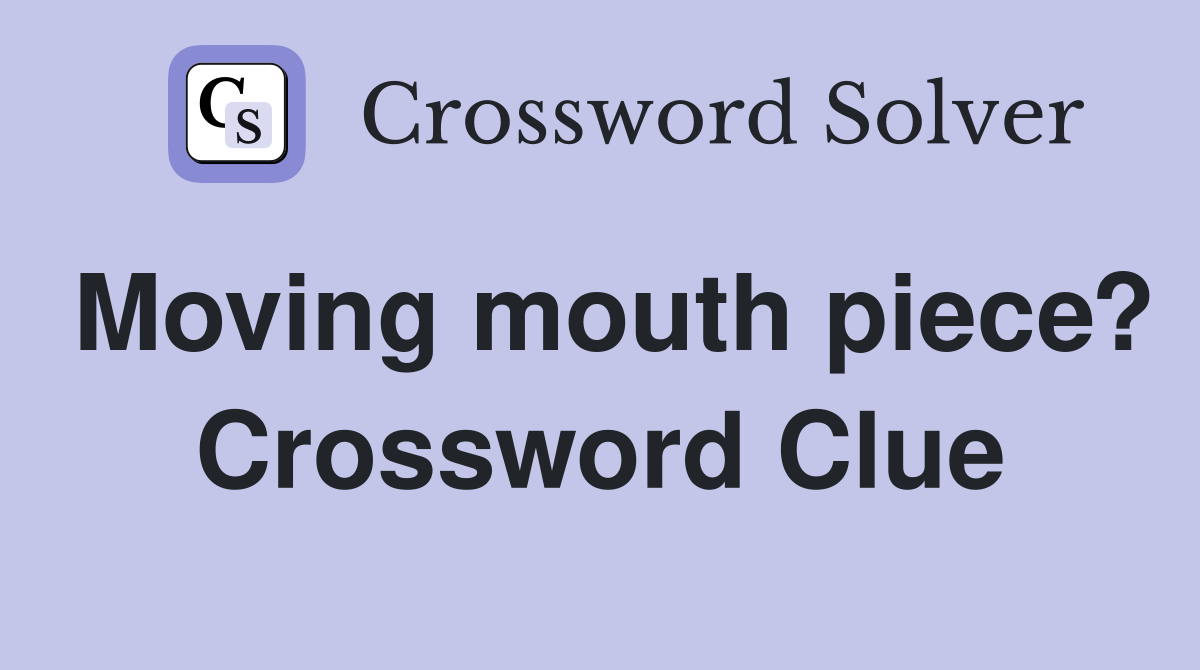 Moving mouth piece? Crossword Clue