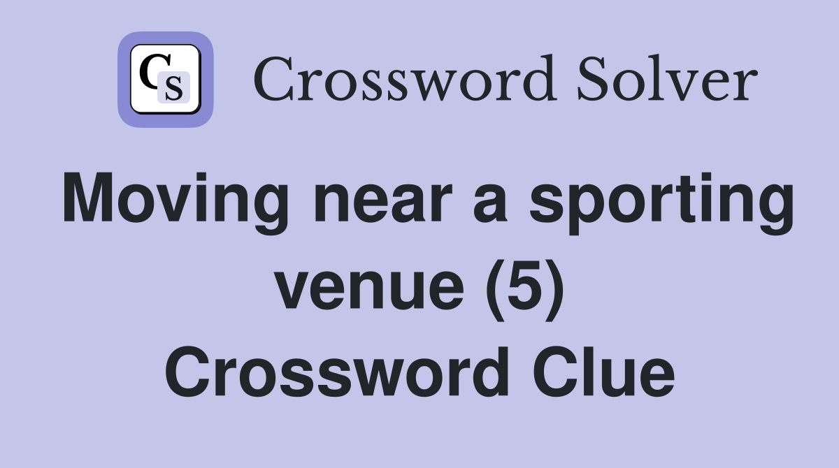 Moving near a sporting venue (5) Crossword Clue