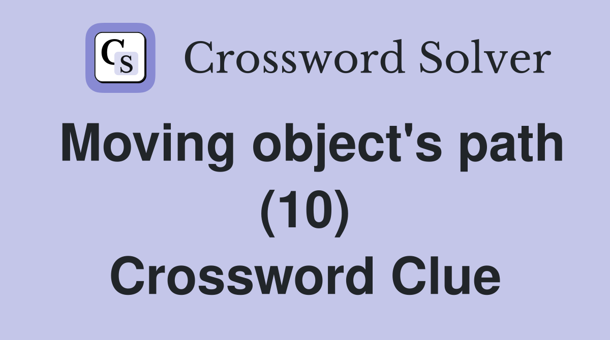 Moving object's path (10) Crossword Clue