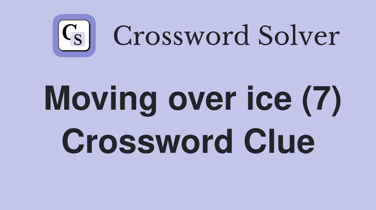 Moving over ice (7) Crossword Clue