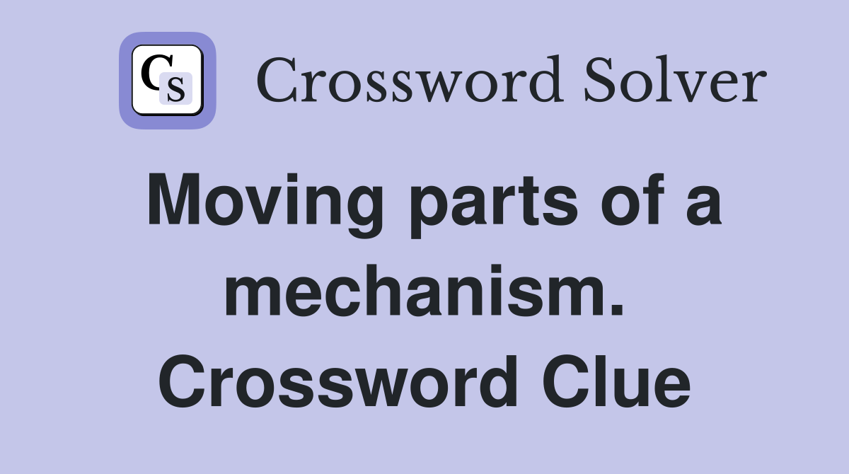 Moving parts of a mechanism. Crossword Clue