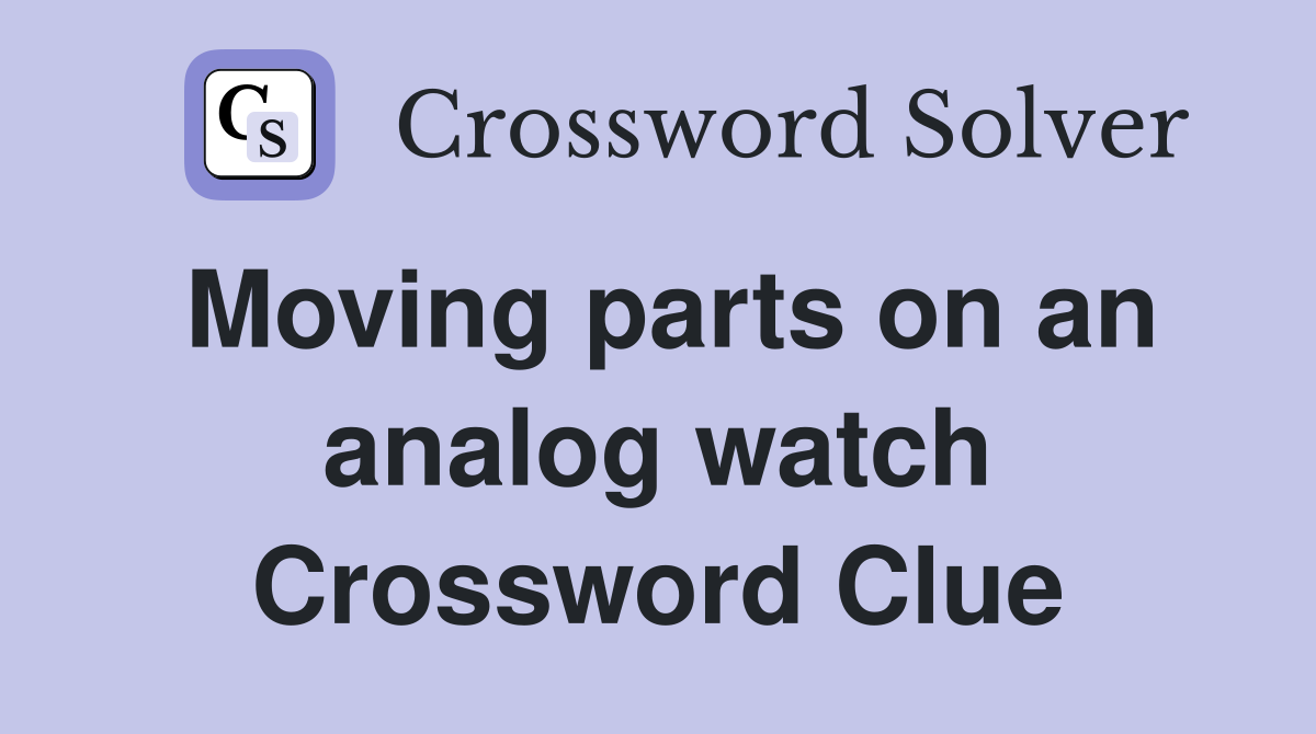 Moving parts on an analog watch Crossword Clue