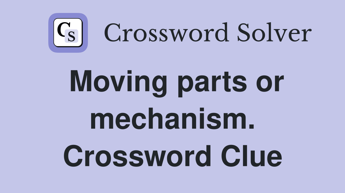 Moving parts or mechanism. Crossword Clue