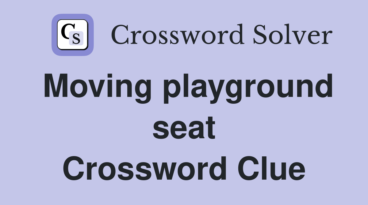 Moving playground seat Crossword Clue