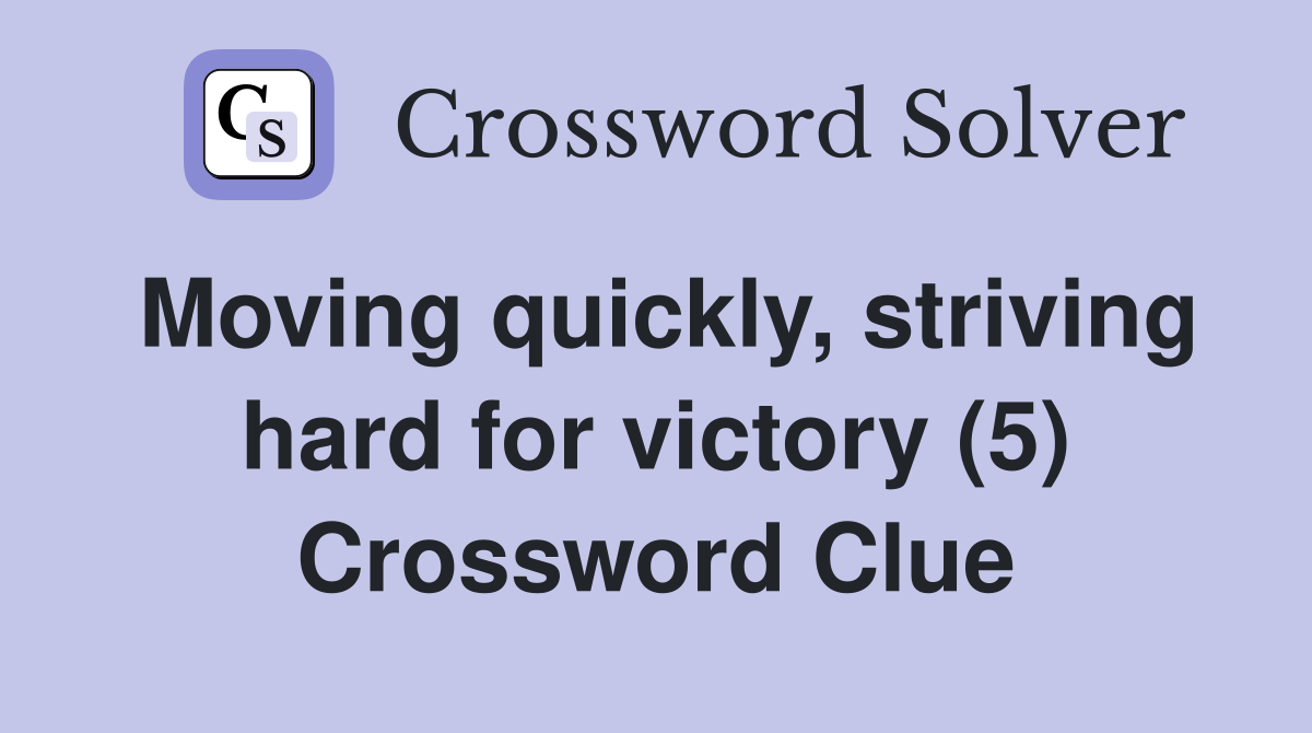 Moving quickly, striving hard for victory (5) Crossword Clue