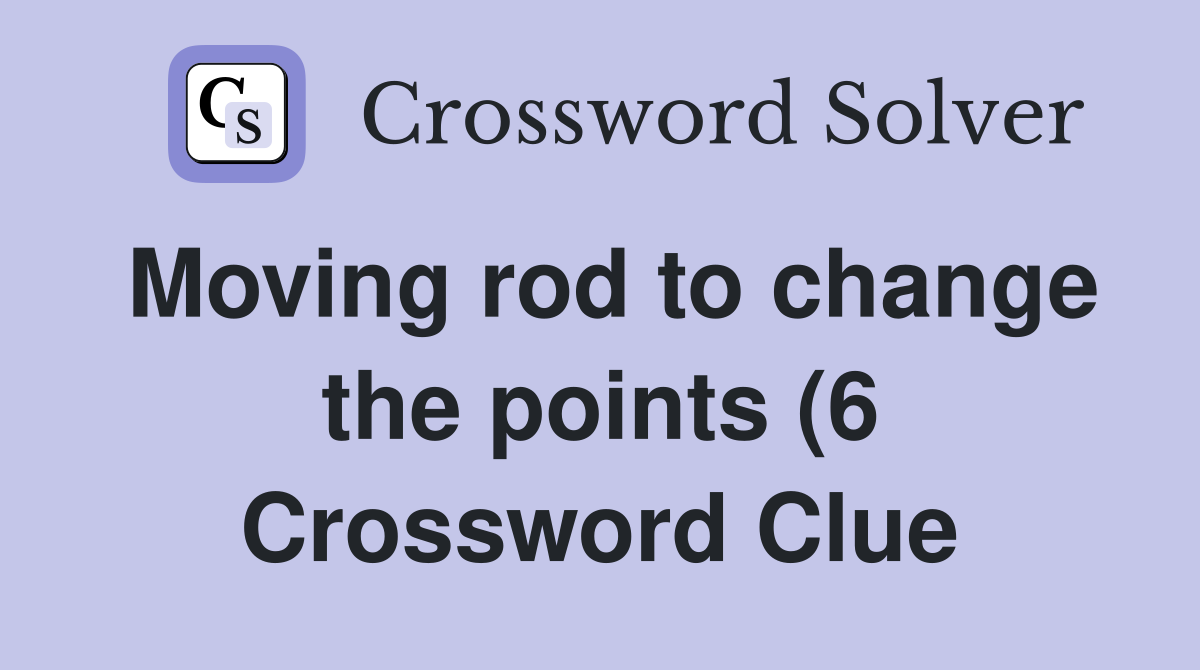 Moving rod to change the points (6) Crossword Clue Answers Moving rod to change the points (6) Crossword Clue Answers