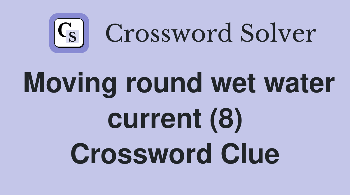 Moving round wet water current (8) Crossword Clue