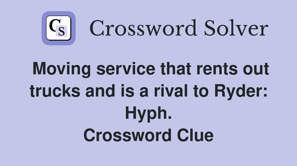 Moving service that rents out trucks and is a rival to Ryder: Hyph. Crossword Clue
