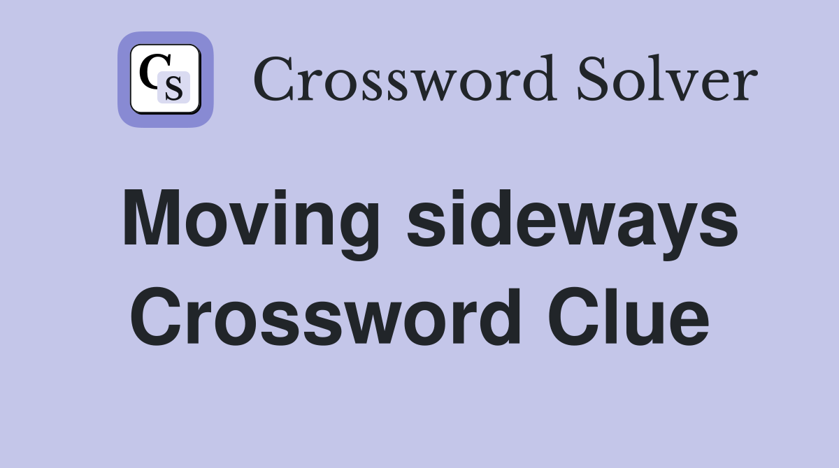 Moving sideways Crossword Clue