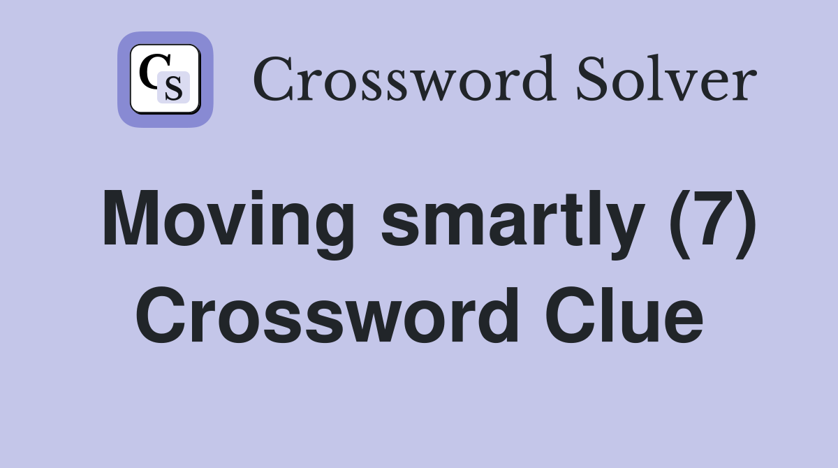 Moving smartly (7) Crossword Clue