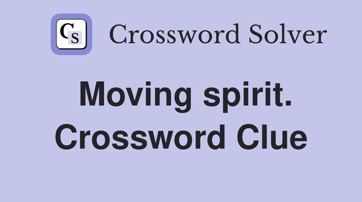 Moving spirit. Crossword Clue