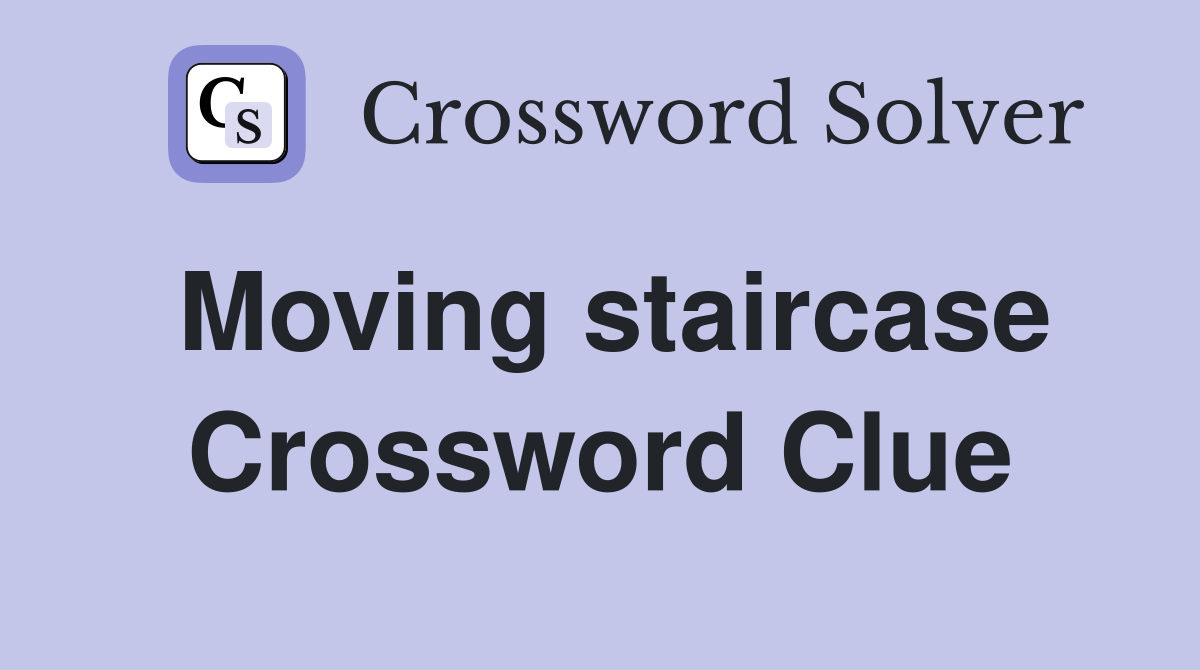Moving staircase Crossword Clue