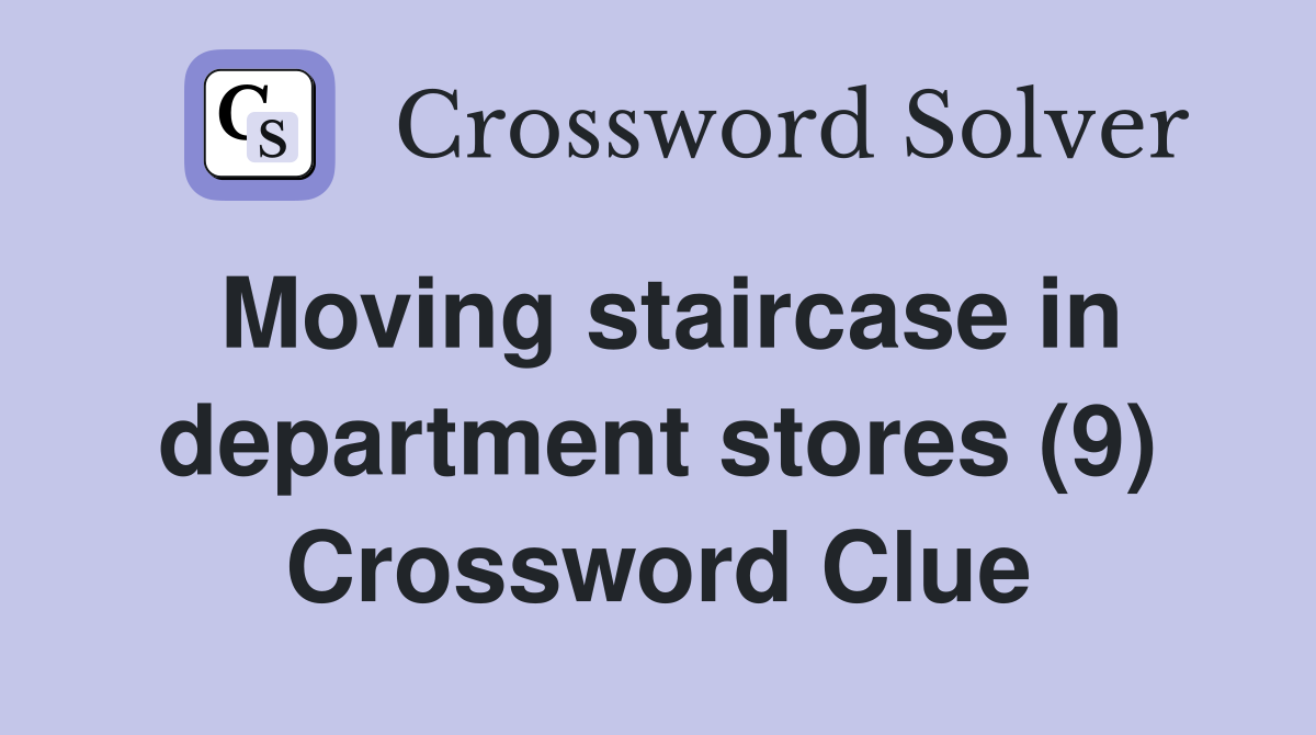 Moving staircase in department stores (9) Crossword Clue