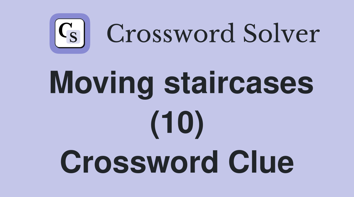 Moving staircases (10) Crossword Clue