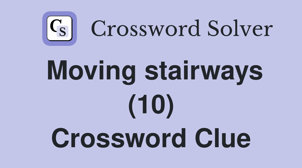 Moving stairways (10) Crossword Clue