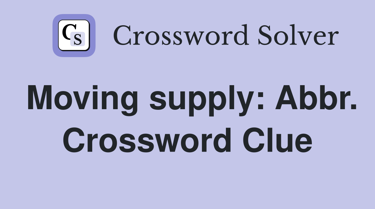 Moving supply: Abbr. Crossword Clue