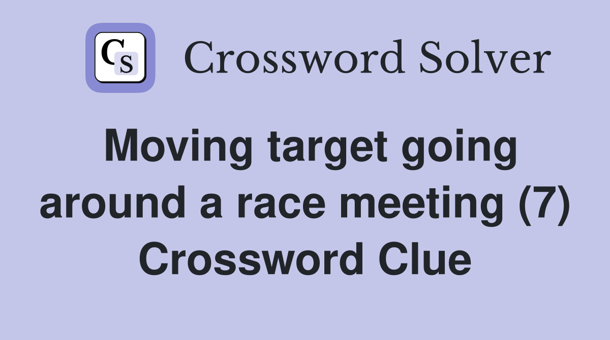 Moving target going around a race meeting (7) Crossword Clue