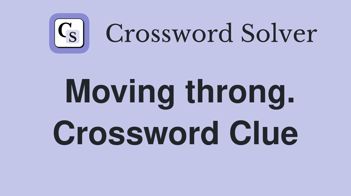 Moving throng. Crossword Clue