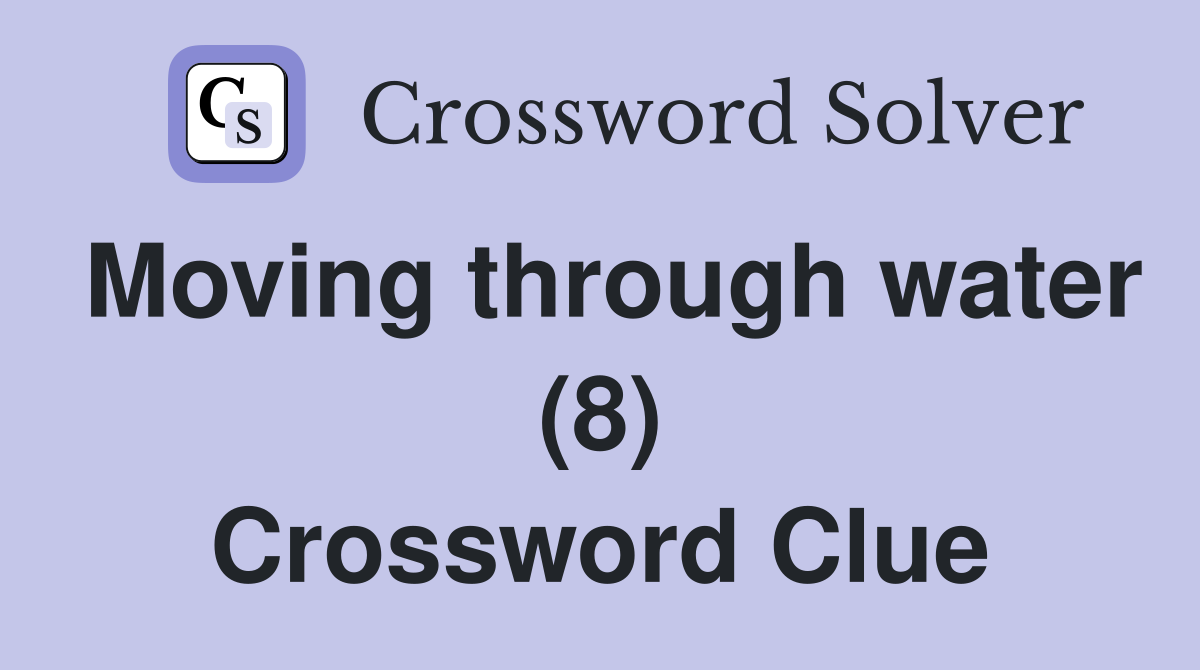 Moving through water (8) Crossword Clue
