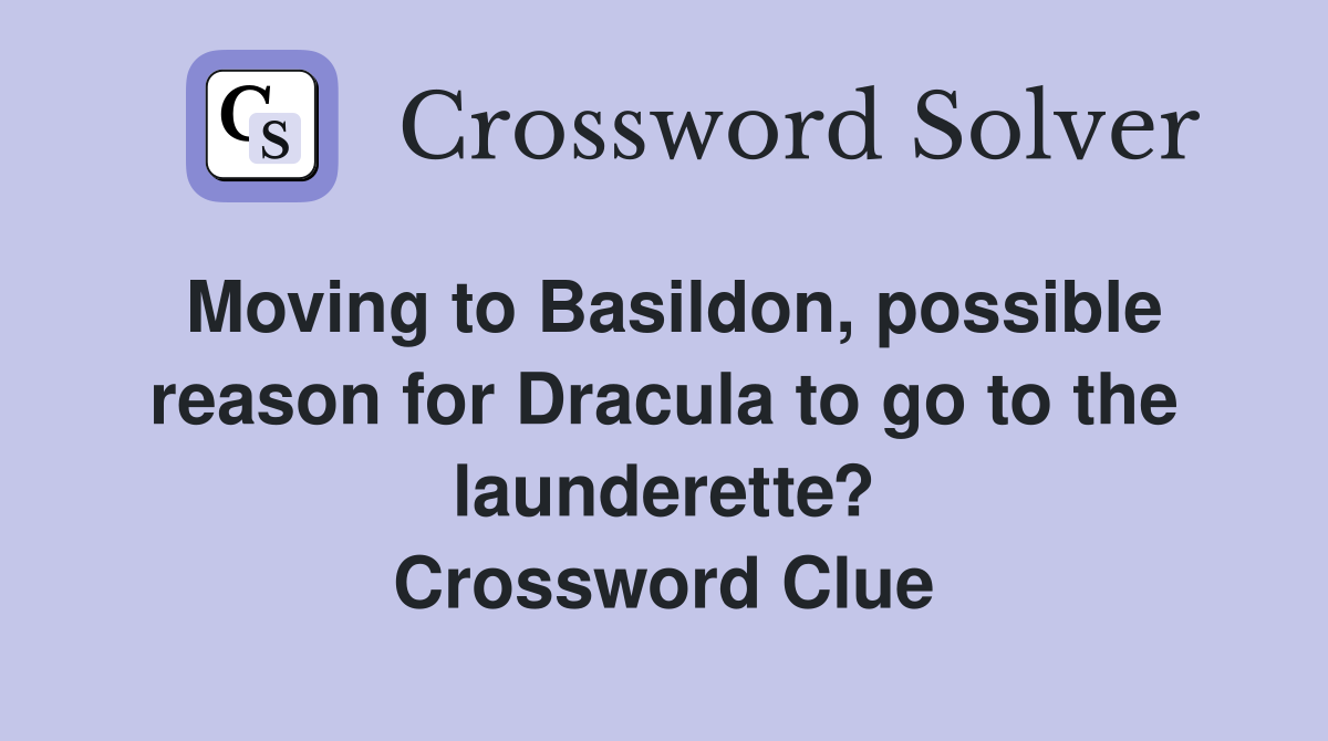 Moving to Basildon, possible reason for Dracula to go to the launderette? Crossword Clue