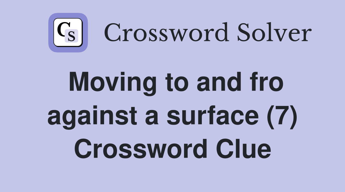 Moving to and fro against a surface (7) Crossword Clue