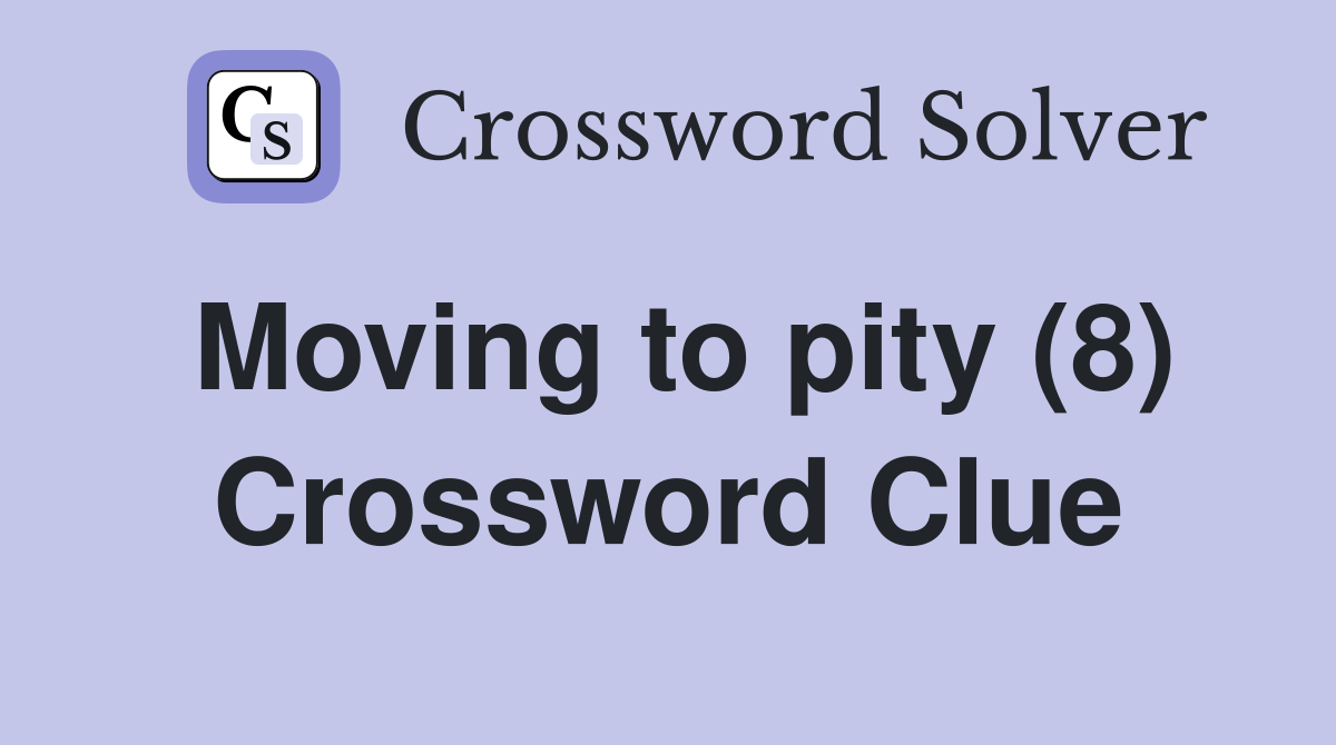 Moving to pity (8) Crossword Clue