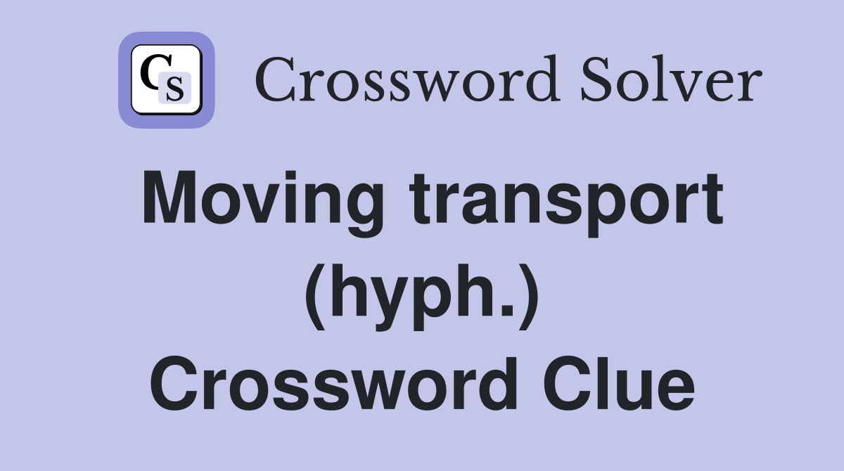 Moving transport (hyph.) Crossword Clue