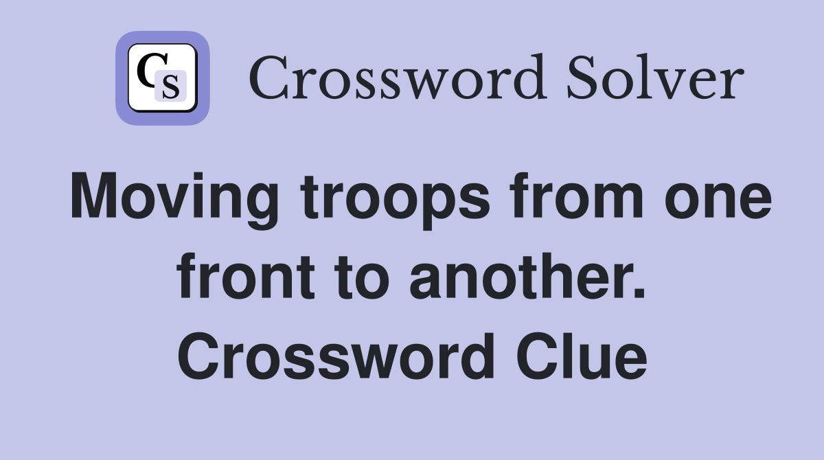 Moving troops from one front to another. Crossword Clue