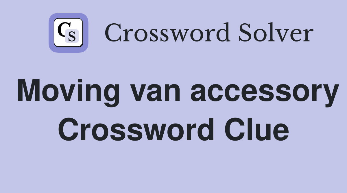 Moving van accessory Crossword Clue