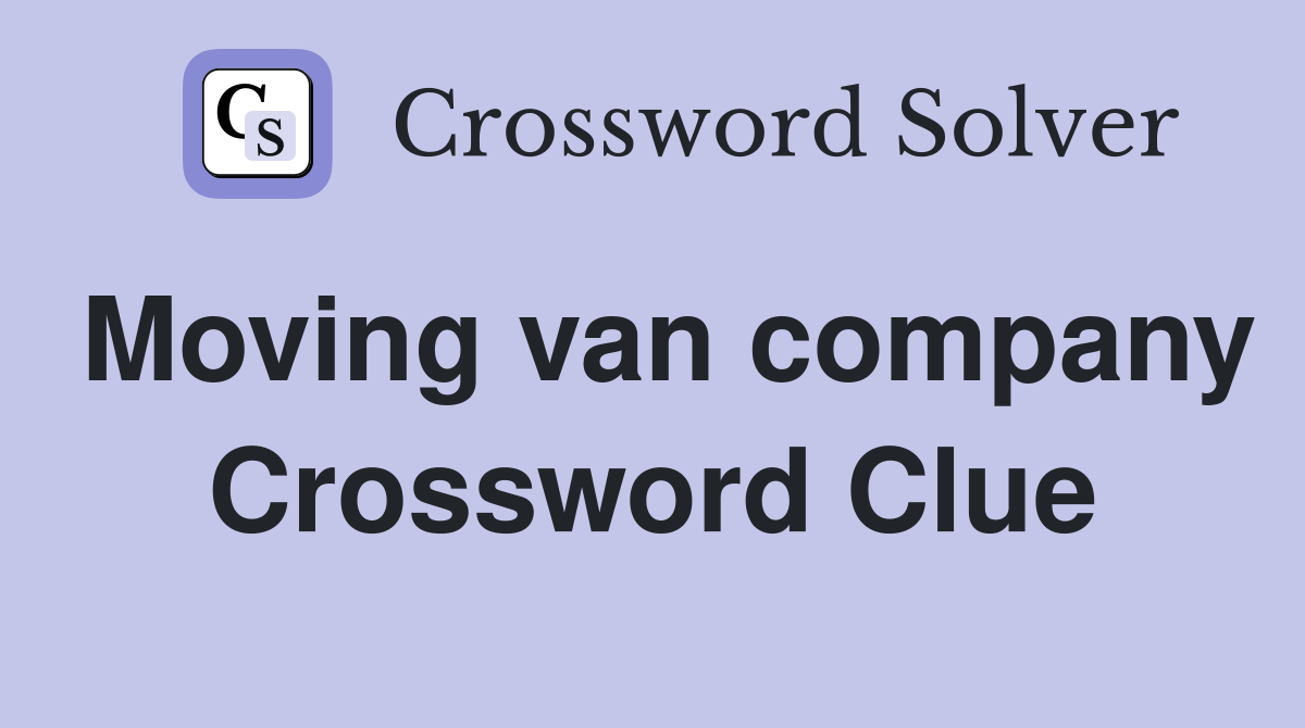 Moving van company Crossword Clue
