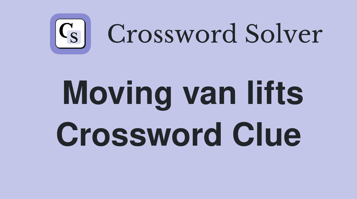 Moving van lifts Crossword Clue