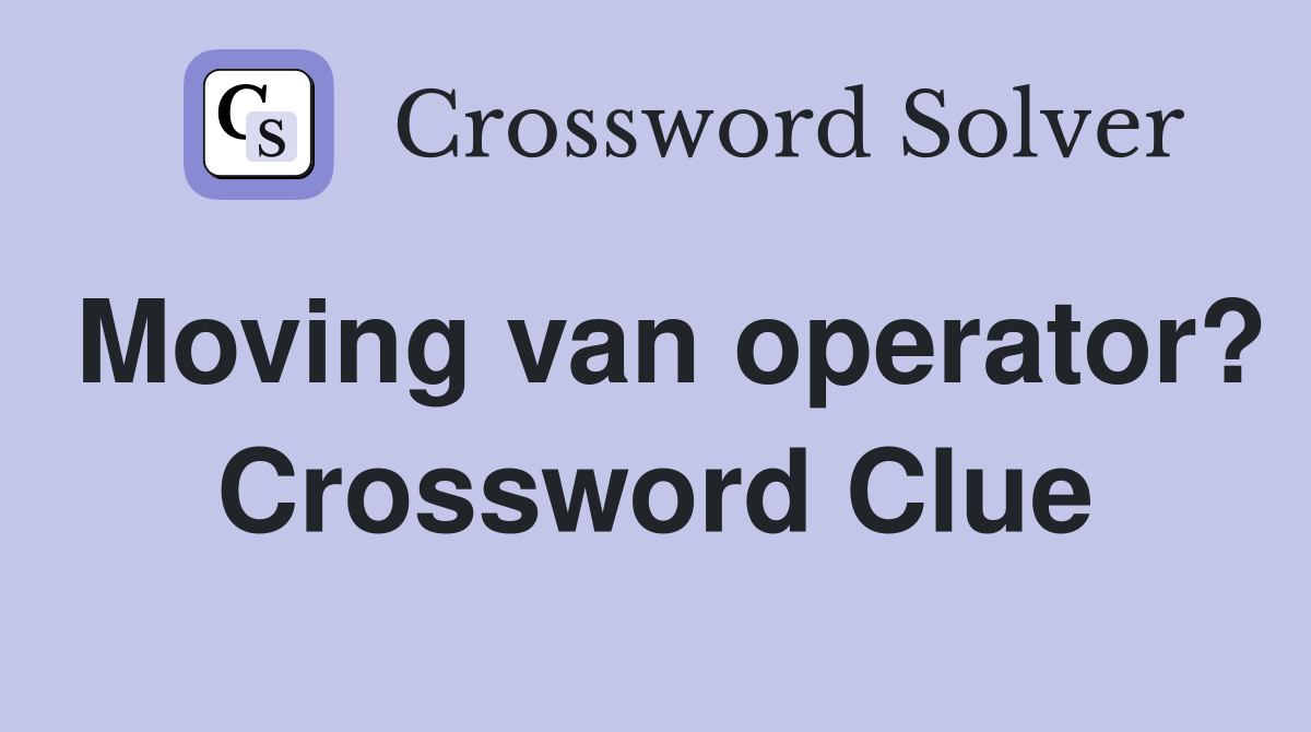 Moving van operator? Crossword Clue