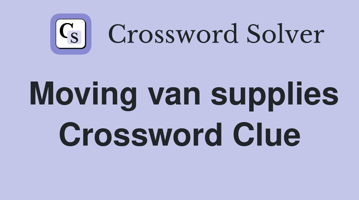 Moving van supplies Crossword Clue
