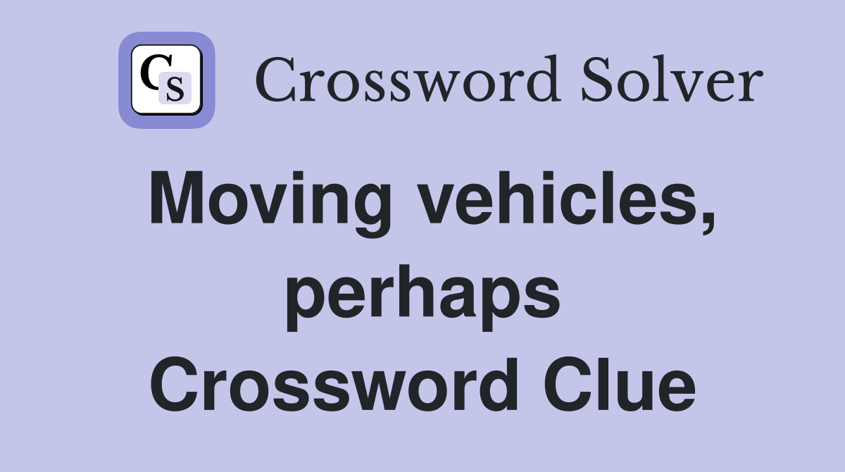 Moving vehicles, perhaps Crossword Clue