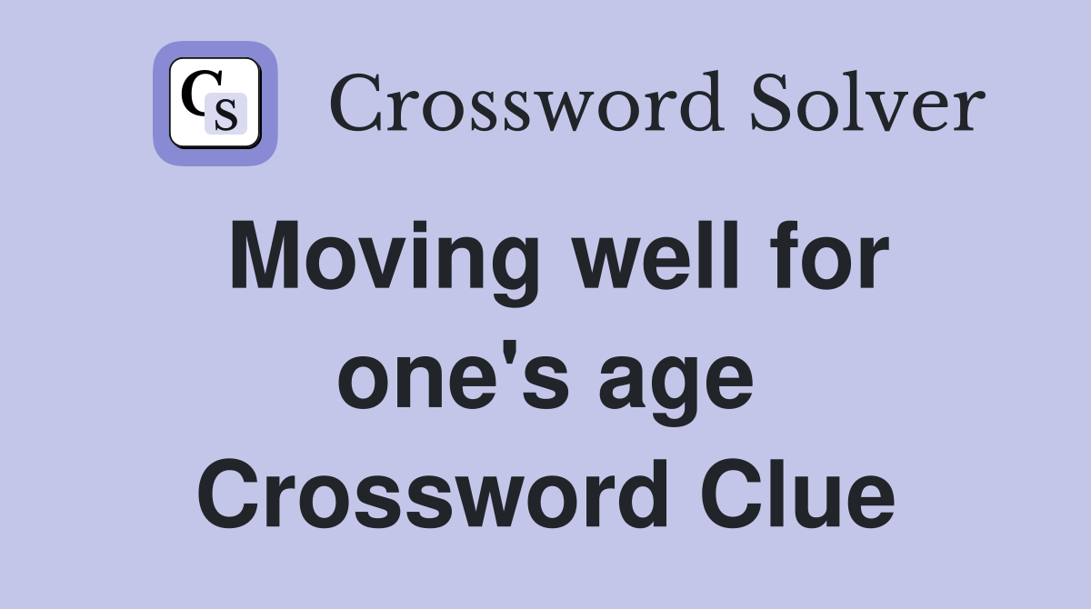 Moving well for one's age Crossword Clue