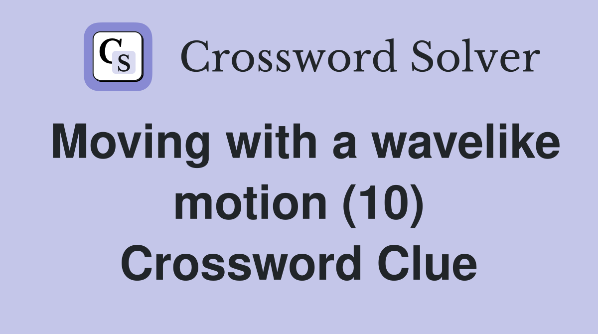 Moving with a wavelike motion (10) Crossword Clue