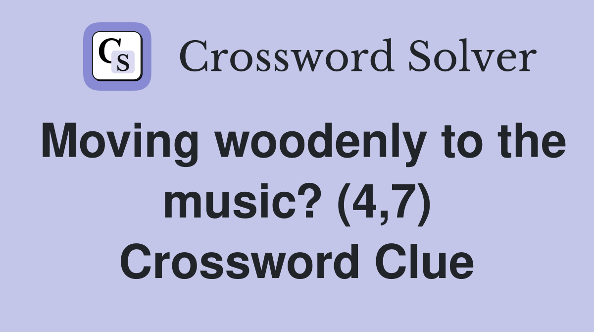 Moving woodenly to the music? (4,7) Crossword Clue