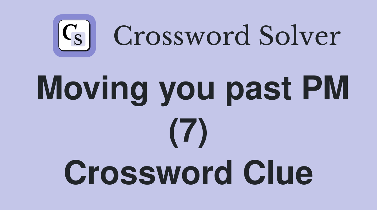 Moving you past PM (7) Crossword Clue