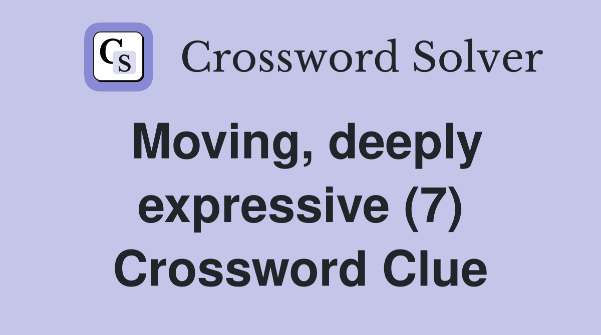 Moving, deeply expressive (7) Crossword Clue