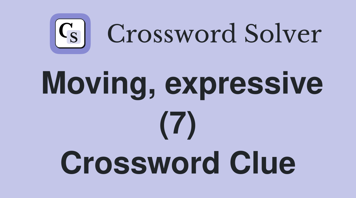 Moving, expressive (7) Crossword Clue