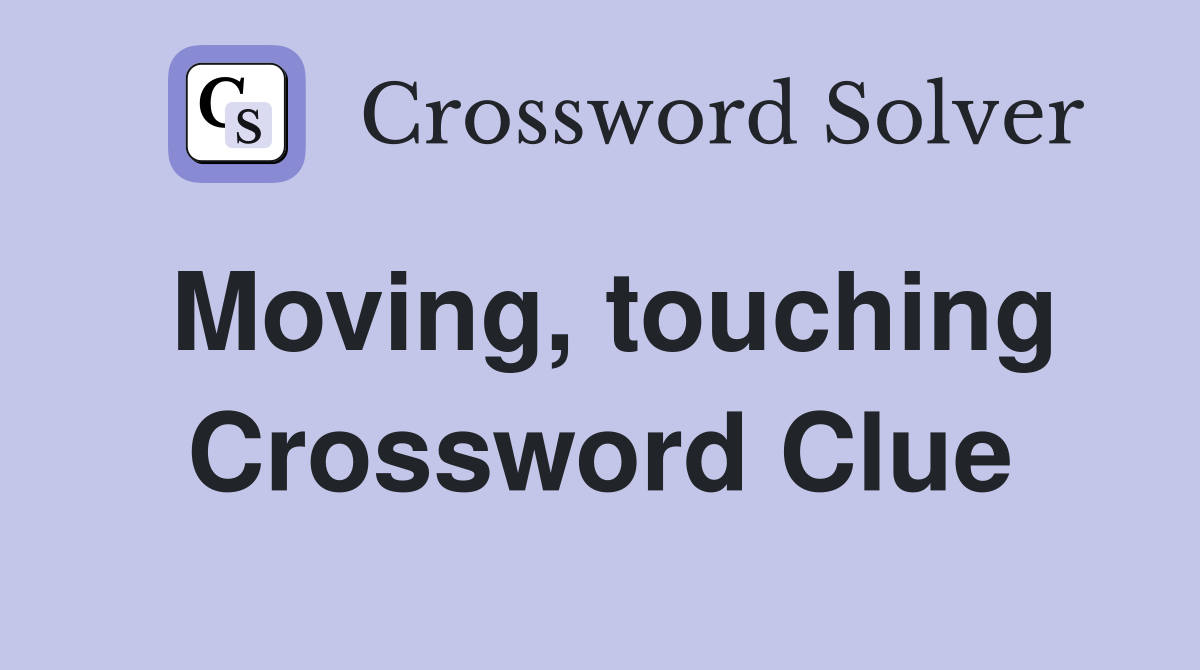 Moving, touching Crossword Clue
