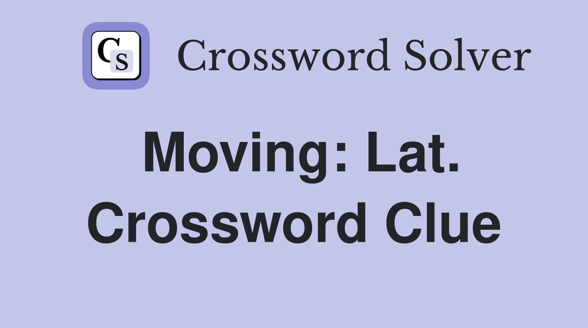 Moving: Lat. Crossword Clue