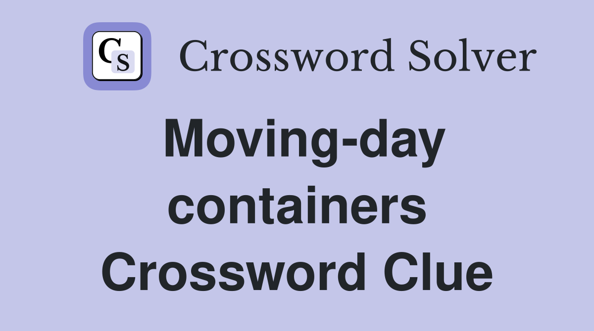 Moving-day containers Crossword Clue