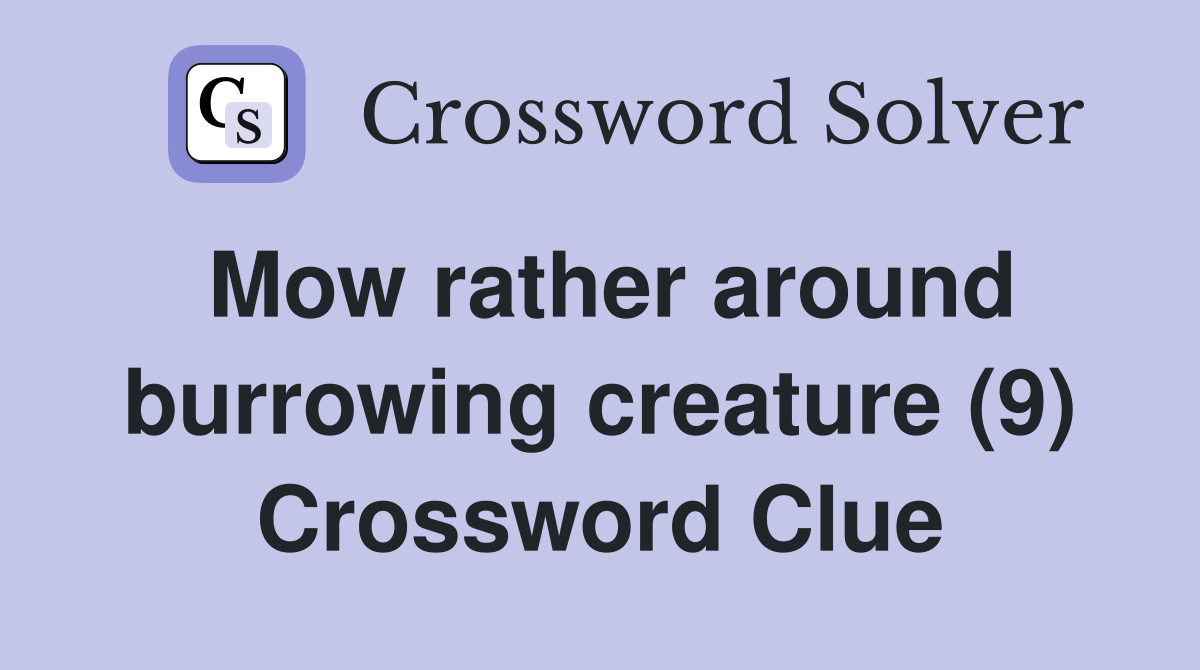 Mow rather around burrowing creature (9) Crossword Clue