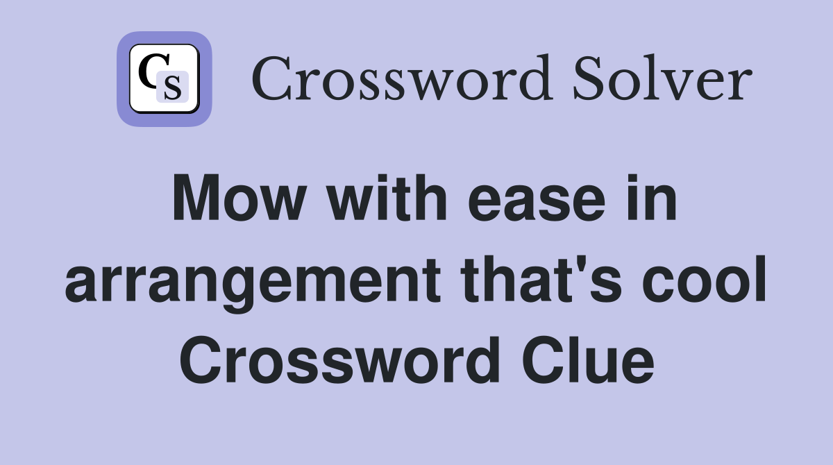 Mow with ease in arrangement that's cool Crossword Clue