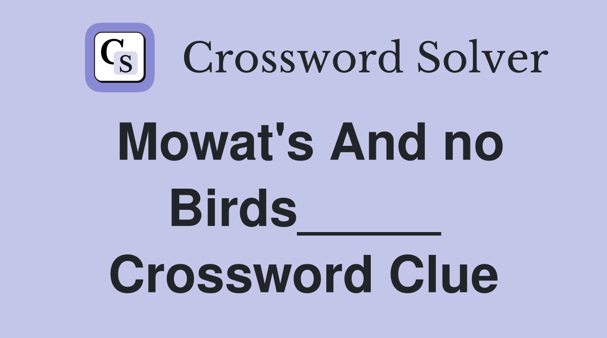 Mowat's And no Birds_____ Crossword Clue