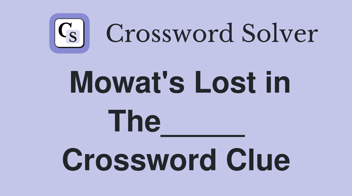 Mowat's Lost in The_____ Crossword Clue