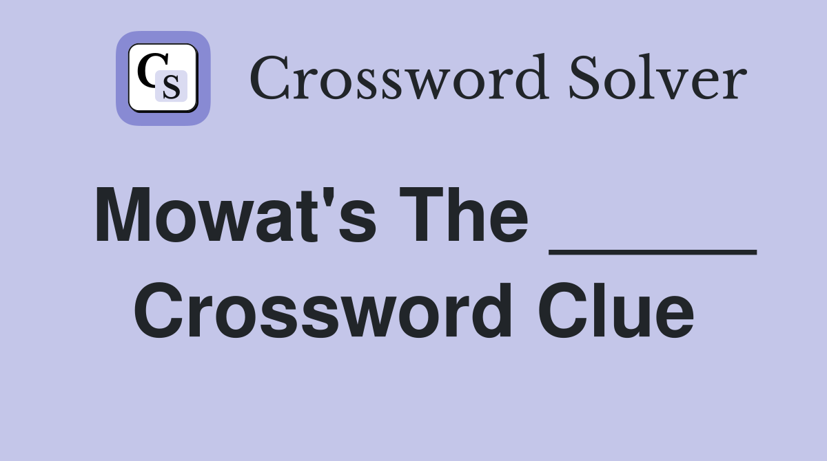 Mowat's The _____ Crossword Clue